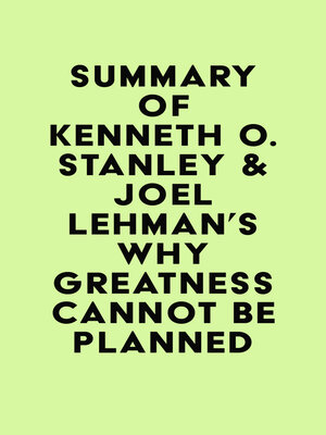 cover image of Summary of Kenneth O. Stanley & Joel Lehman's Why Greatness Cannot Be Planned